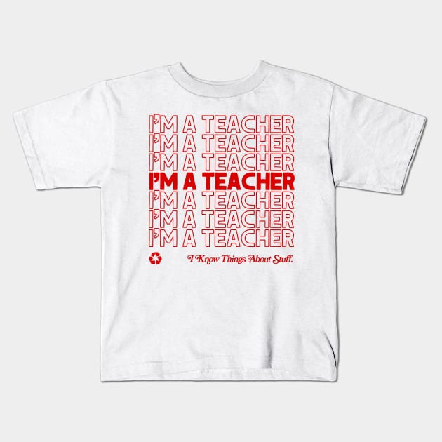 I'm A Teacher, I Know Things About Stuff /// Original Design! Kids T-Shirt by DankFutura